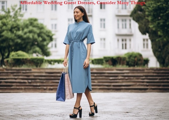 Affordable Wedding Guest Dresses, Consider Many Things